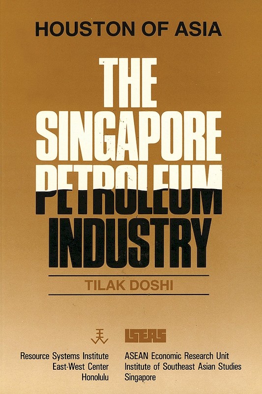Houston of Asia: The Singapore Petroleum Industry