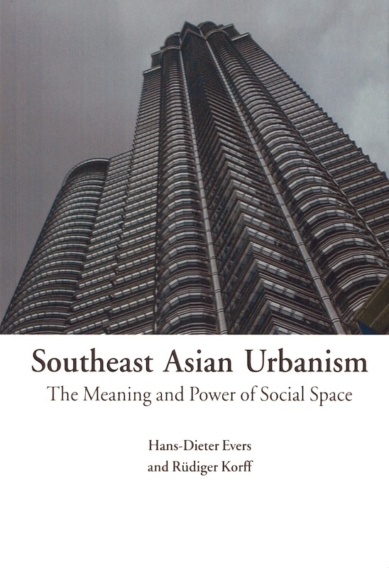 Southeast Asian Urbanism: The Meaning and Power of Social Space