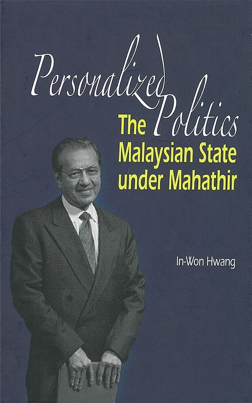 Personalized Politics: The Malaysian State under Mahathir