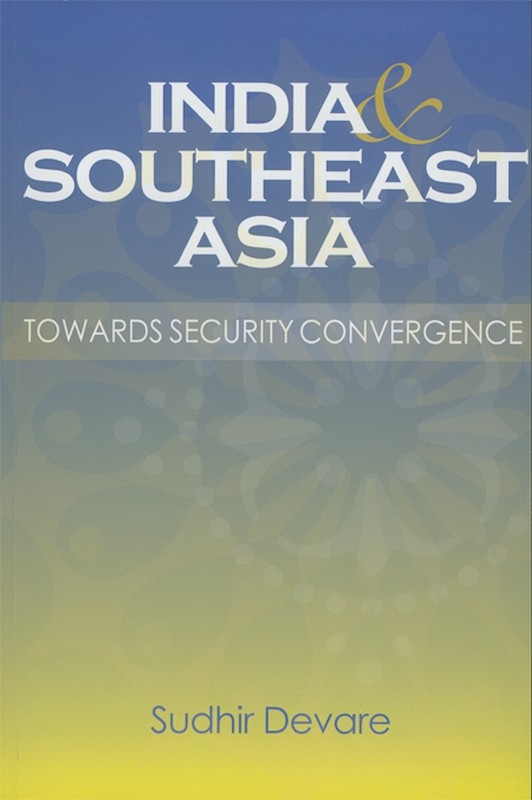 India and Southeast Asia: Towards Security Convergence