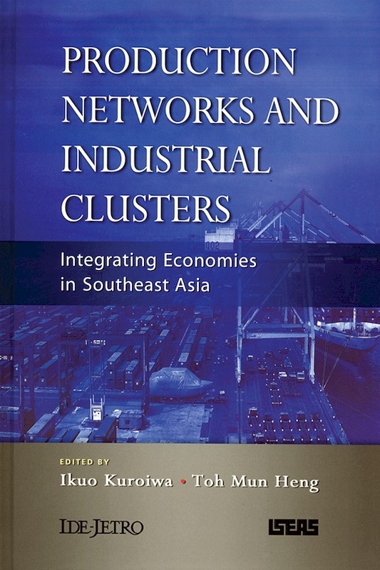 Production Networks and Industrial Clusters: Integrating Economies in Southeast Asia
