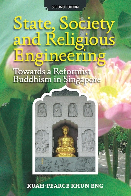 State, Society and Religious Engineering: Towards a Reformist Buddhism in Singapore (Second Edition)