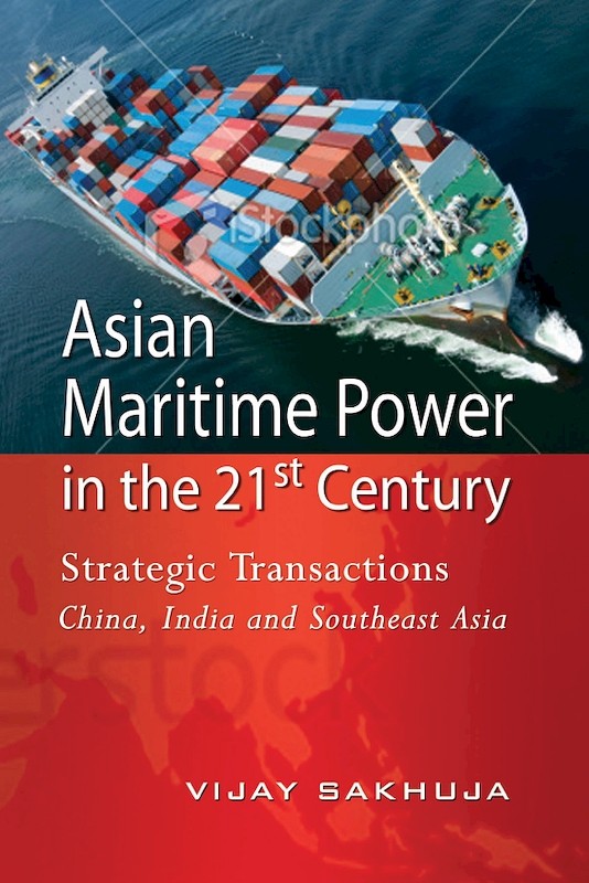 Asian Maritime Power in the 21st Century: Strategic Transactions China, India and Southeast Asia