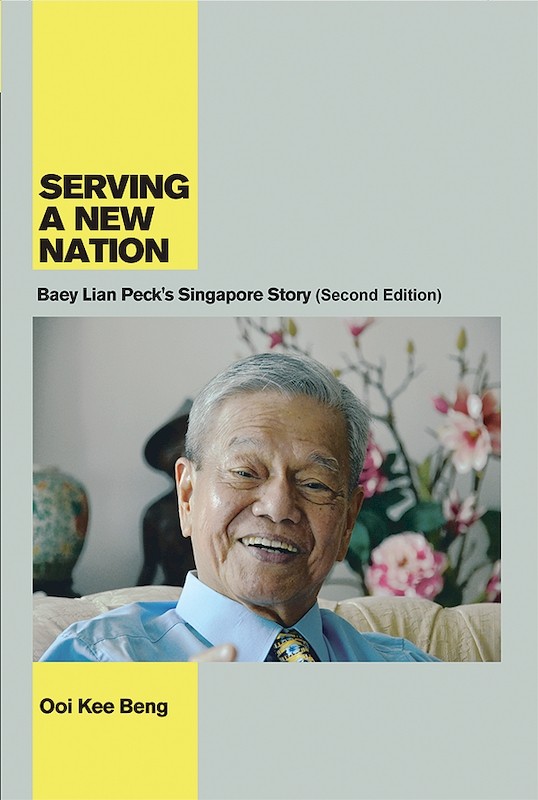 Serving a New Nation: Baey Lian Peck's Singapore Story (Second Edition)