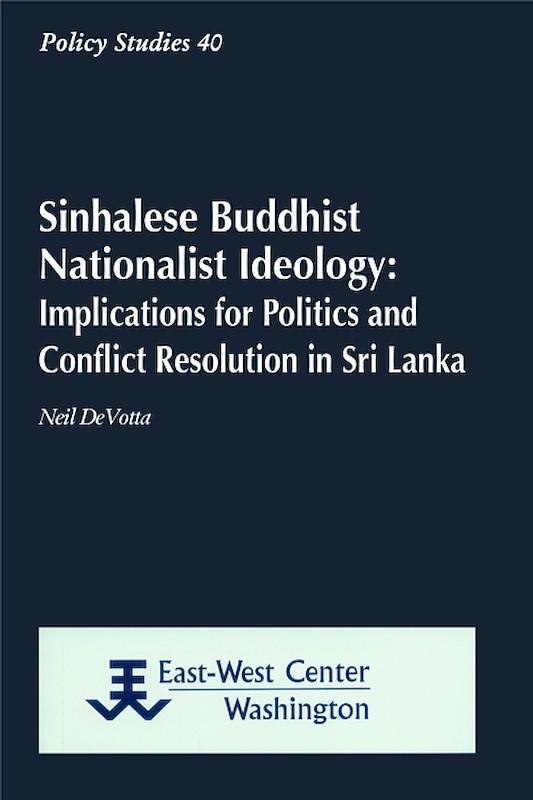 Sinhalese Buddhist Nationalist Ideology: Implications for Politics and Conflict Resolution in Sri Lanka