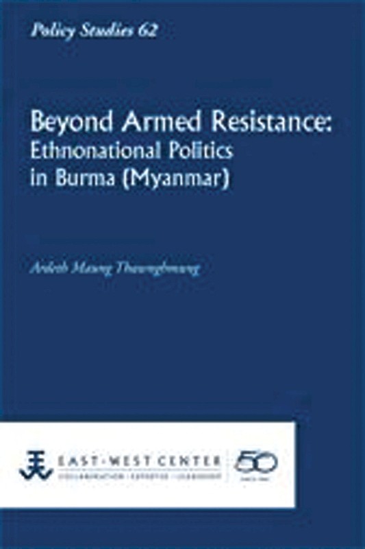 Beyond Armed Resistance: Ethnonational Politics in Burma (Myanmar)
