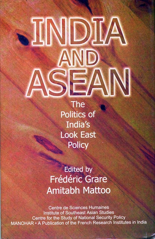 India and ASEAN: The Politics of India's Look East Policy