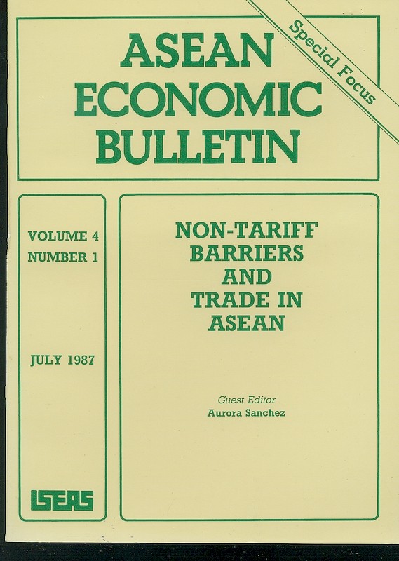 ASEAN Economic Bulletin Vol. 4/1 (Jul 1987). Special focus on "Non-Tariff Barriers and Trade in ASEAN"