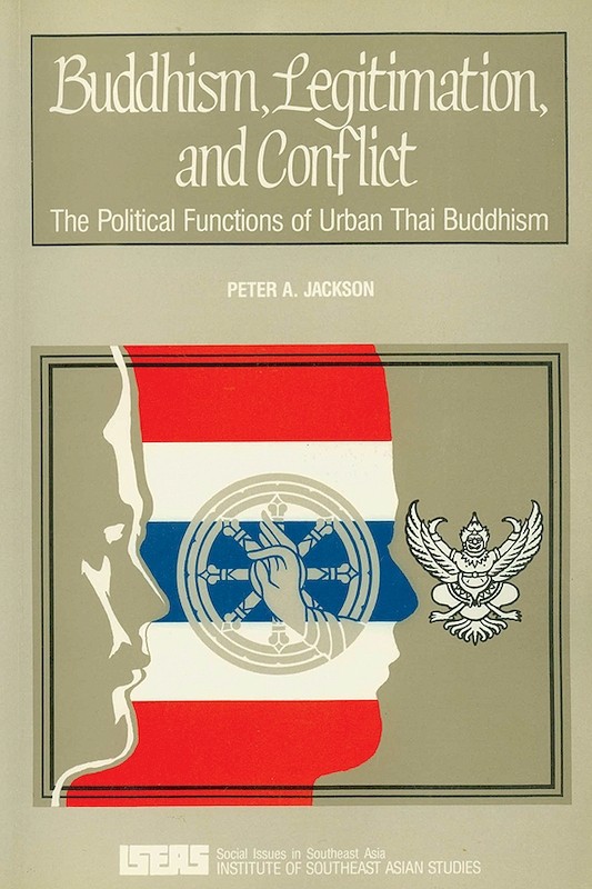 Buddhism, Legitimation, and Conflict: The Political Functions of Urban Thai Buddhism in the 19th and 20th Centuries (soft cover)