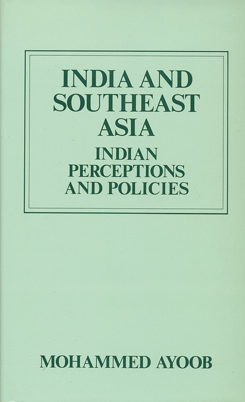 India and Southeast Asia: A Study of Indian Perceptions and Policies