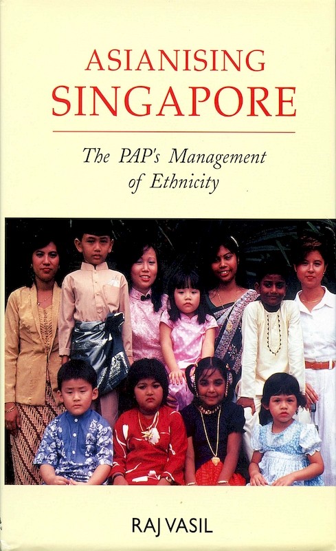 Asianising Singapore: The PAP's Management of Ethnicity