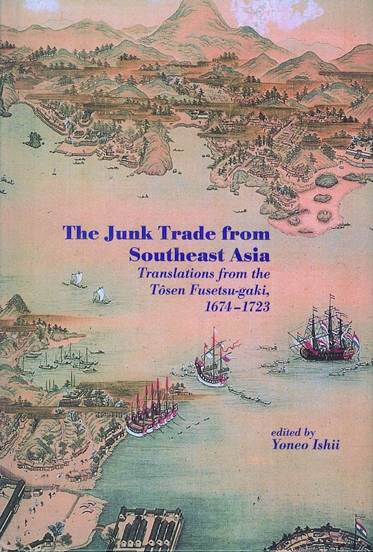 The Junk Trade from Southeast Asia: Translations from the Tosen Fusetsu-gaki, 1674-1723