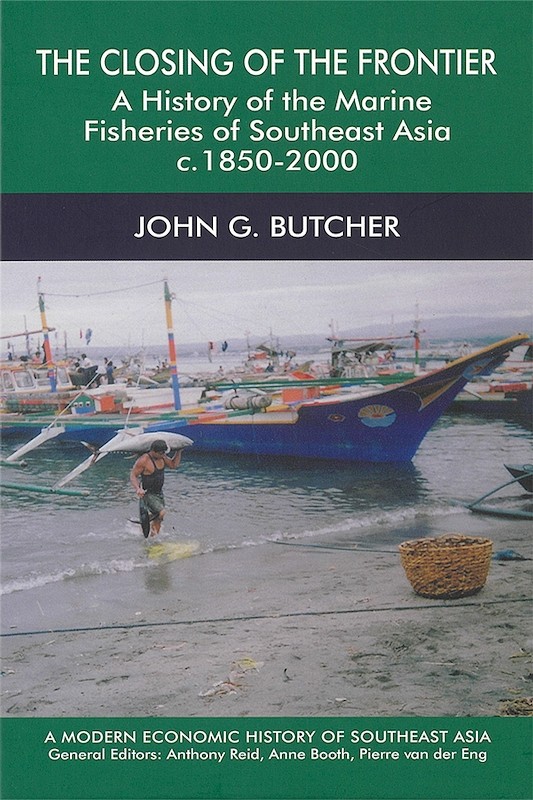 The Closing of the Frontier: A History of the Marine Fisheries of Southeast Asia, c.1850-2000