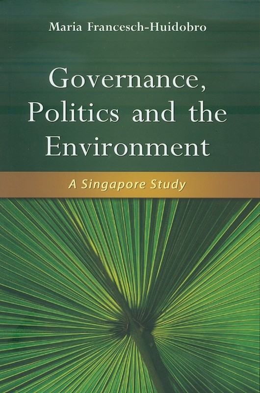 Governance, Politics and the Environment: A Singapore Study