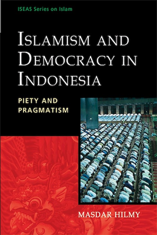 Islamism and Democracy in Indonesia: Piety and Pragmatism