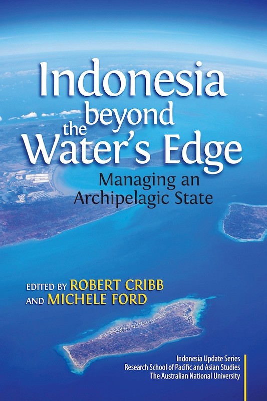 Indonesia beyond the Water's Edge: Managing an Archipelagic State