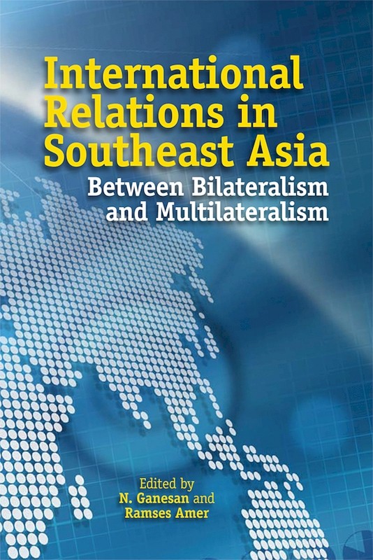 International Relations in Southeast Asia: Between Bilateralism and Multilateralism