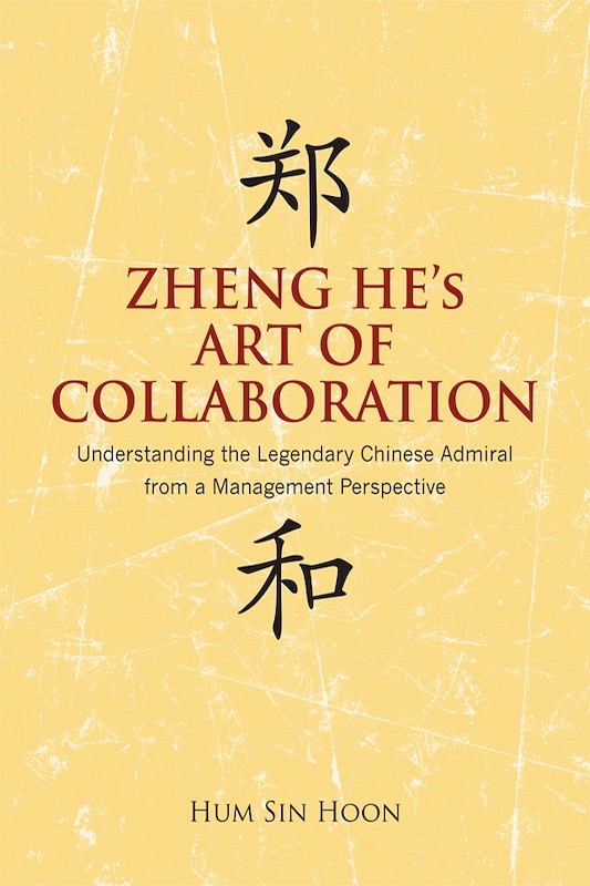 Zheng He's Art of Collaboration: Understanding the Legendary Chinese Admiral from a Management Perspective