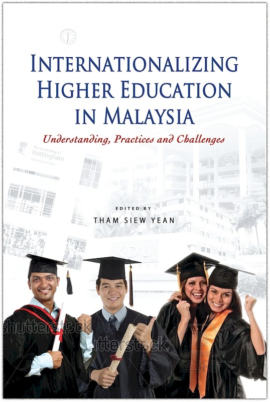 Internationalizing Higher Education in Malaysia: Understanding, Practices and Challenges