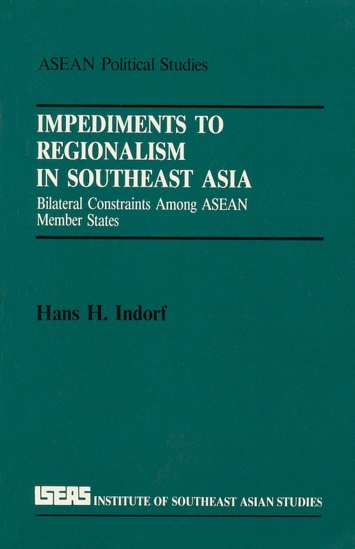 Impediments to Regionalism in Southeast Asia: Bilateral Constraints Among ASEAN Member States