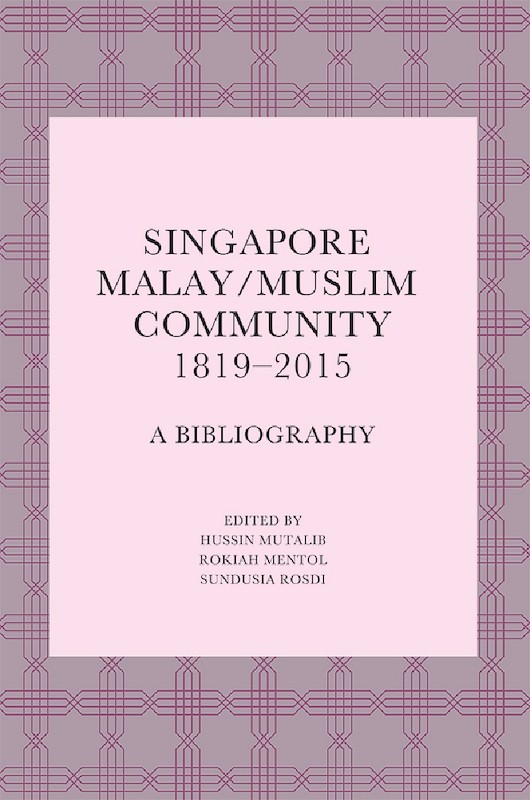 Singapore Malay/Muslim Community, 1819–2015: A Bibliography