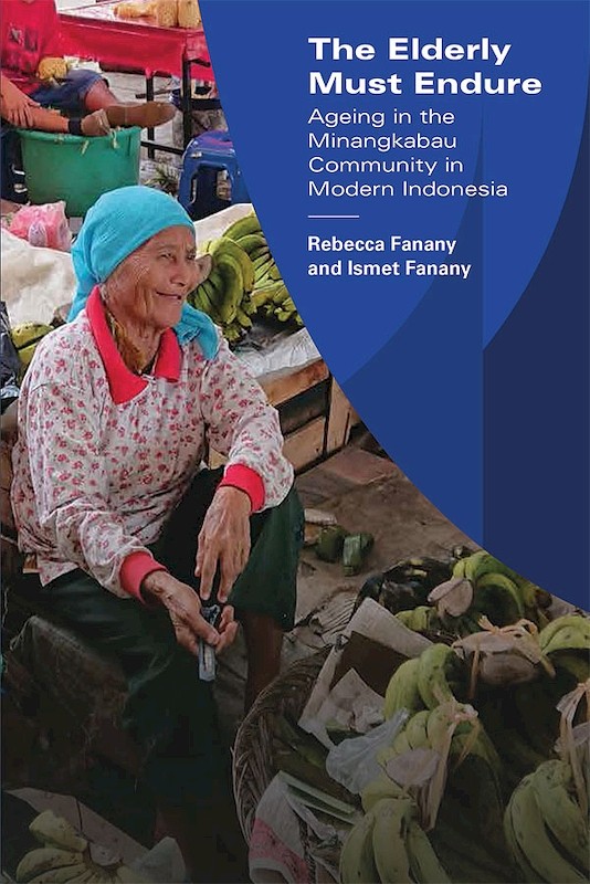 The Elderly Must Endure: Ageing in the Minangkabau Community in Modern Indonesia