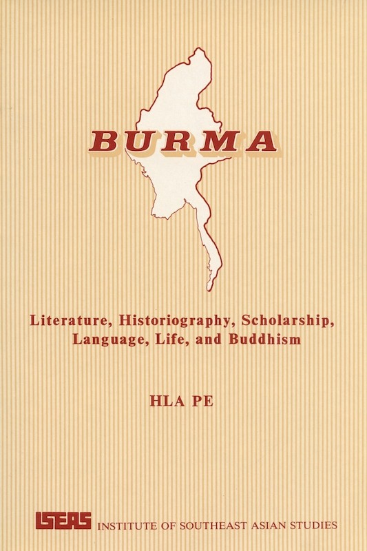 Burma: Literature, Historiography, Scholarship, Language, Life, and Buddhism