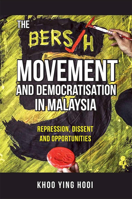 The Bersih Movement and Democratisation in Malaysia: Repression, Dissent and Opportunities