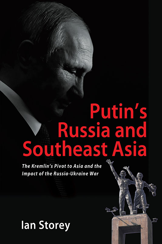 Putin’s Russia and Southeast Asia: The Kremlin’s Pivot to Asia and the Impact of the Russia-Ukraine War
