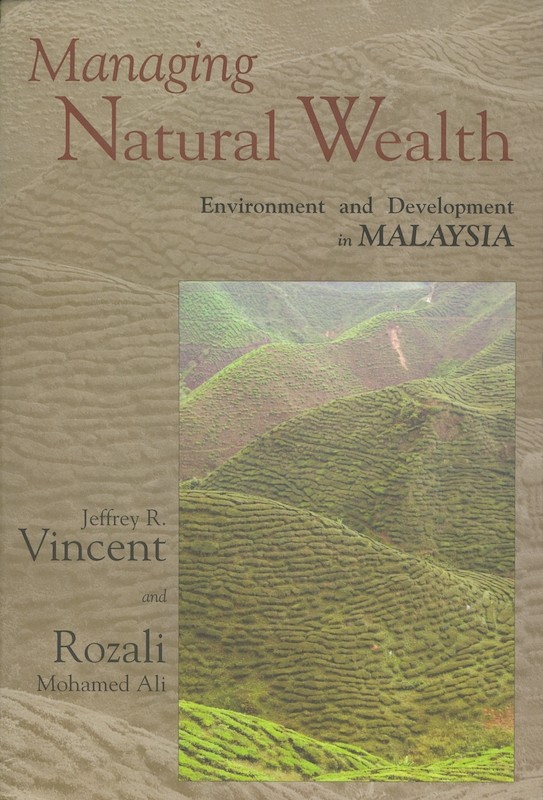 Managing Natural Wealth: Environment and Development in Malaysia