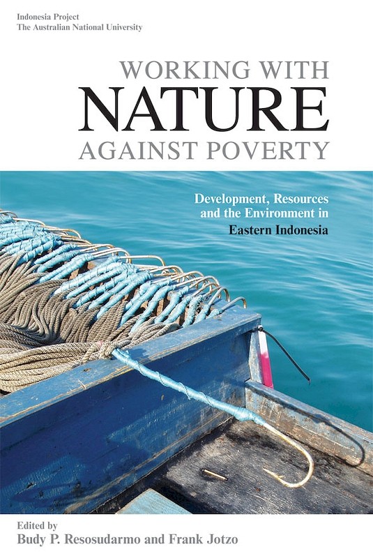 Working with Nature against Poverty: Development, Resources and the Environment in Eastern Indonesia