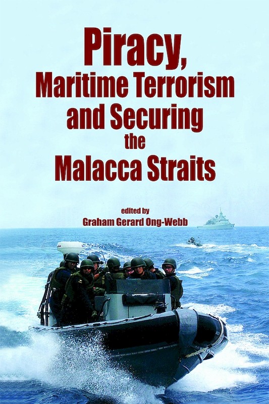 Piracy, Maritime Terrorism and Securing the Malacca Straits