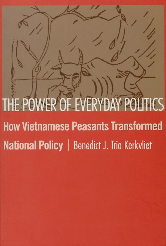 The Power of Everyday Politics: How Vietnamese Peasants Transformed National Policy