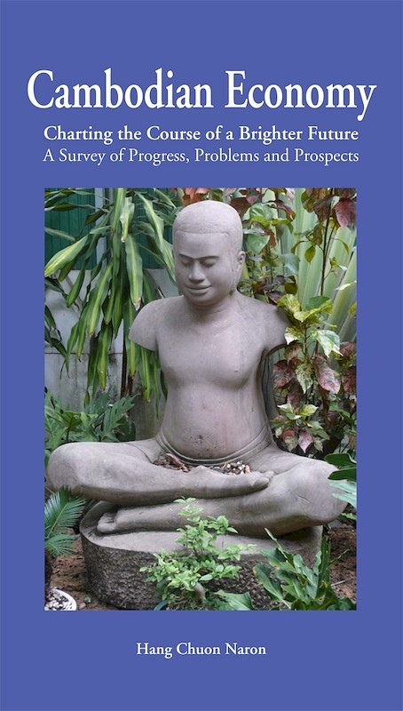 Cambodian Economy: Charting the Course of a Brighter Future - A Survey of Progress, Problems and Prospects