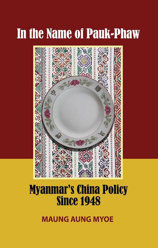 In the Name of Pauk-Phaw: Myanmar's China Policy Since 1948