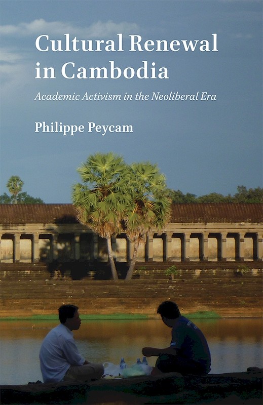 Cultural Renewal in Cambodia: Academic Activism in the Neoliberal Era