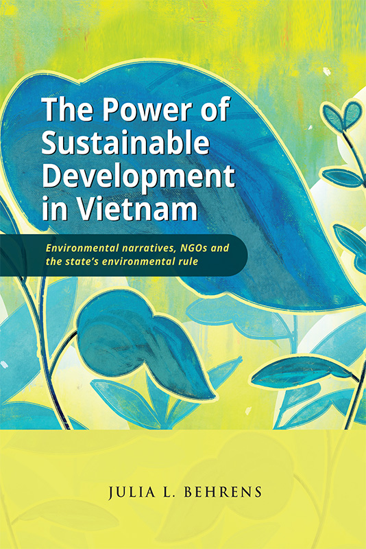 The Power of Sustainable Development in Vietnam: Environmental Narratives, NGOs and the State’s Environmental Rule