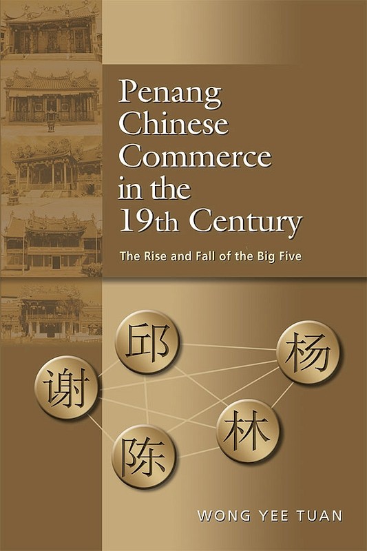 Penang Chinese Commerce in the 19th Century: The Rise and Fall of the Big Five