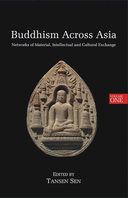 Buddhism Across Asia: Networks of Material, Intellectual and Cultural Exchange, volume 1