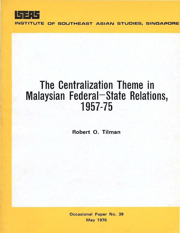 The Centralization Theme in Malay Federal-State Relations 1957-75