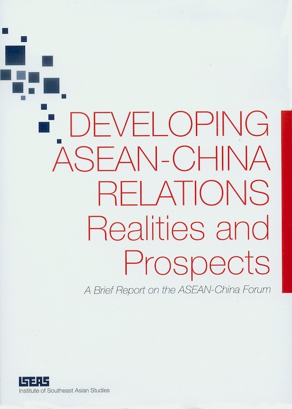 Developing ASEAN-China Relations: Realities and Prospects.  A Brief Report on the ASEAN-China Forum