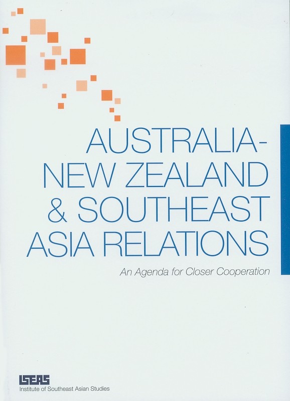 Australia-New Zealand & Southeast Asia Relations: An Agenda for Closer Cooperation