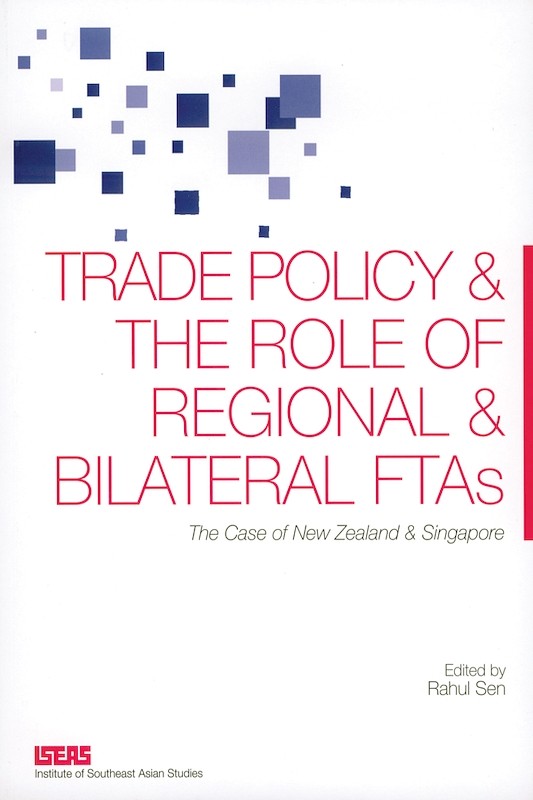 Trade Policy and the Role of Regional and Bilateral FTAs: The Case of New Zealand and Singapore