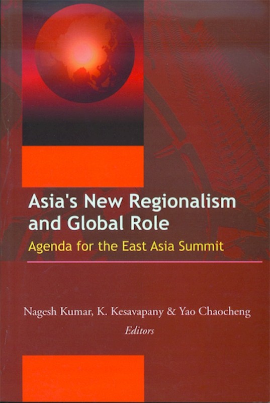 Asia's New Regionalism and Global Role: Agenda for the East Asia Summit