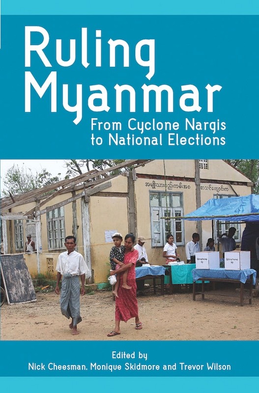 Ruling Myanmar: From Cyclone Nargis to National Elections 