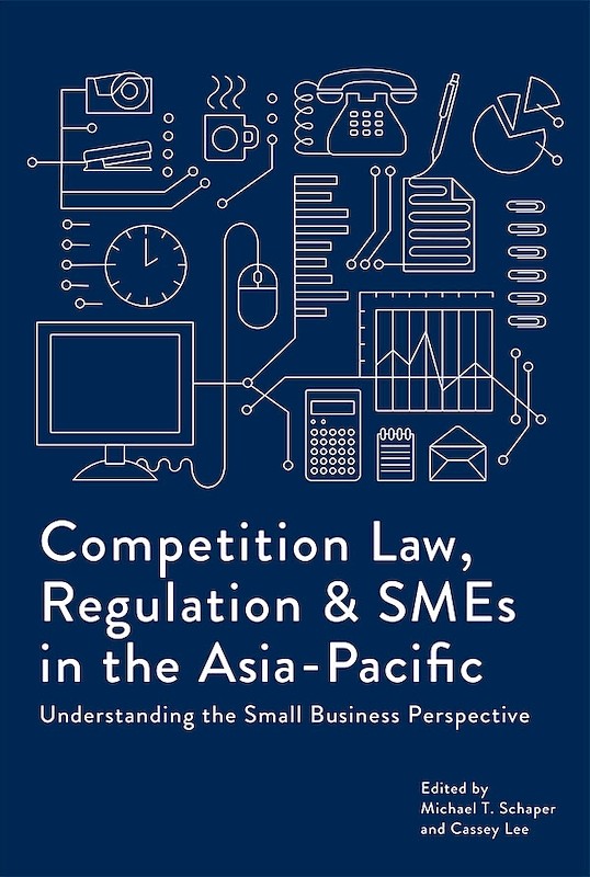 Competition Law, Regulation and SMEs in the Asia-Pacific: Understanding the Small Business Perspective