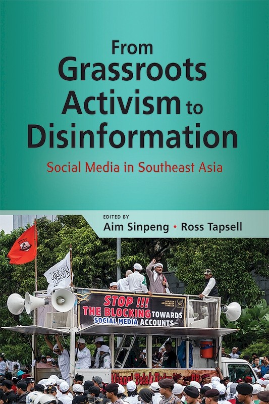 From Grassroots Activism to Disinformation: Social Media in Southeast Asia 