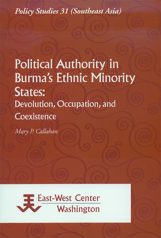 Political Authority in Burma's Ethnic Minority States: Devolution, Occupation, and Coexistence