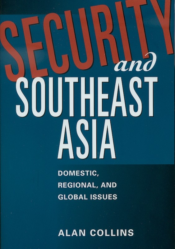 Security and Southeast Asia: Domestic, Regional and Global Issues