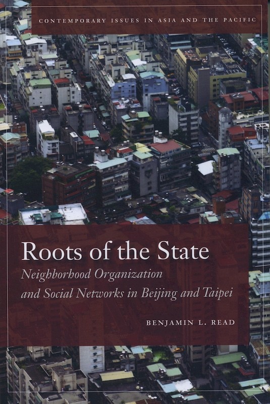 Roots of the State: Neighborhood Organization and Social Networks in Beijing and Taipei